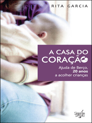 cover image of A Casa do Coração--20 Anos da Ajuda de Berço